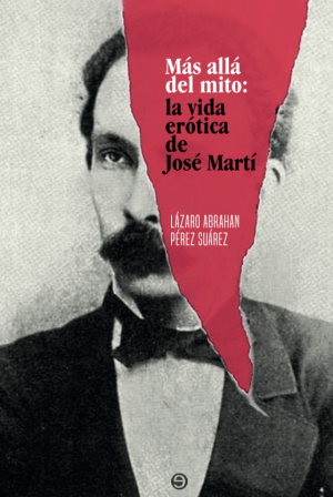 Más allá del mito: La vida erótica de José Martí
