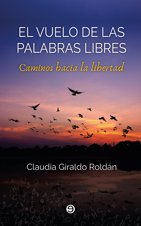 El vuelo de las palabras libres. Caminos hacia la libertad